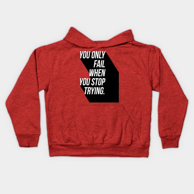 You Only Fail When You Stop Trying Kids Hoodie by GMAT